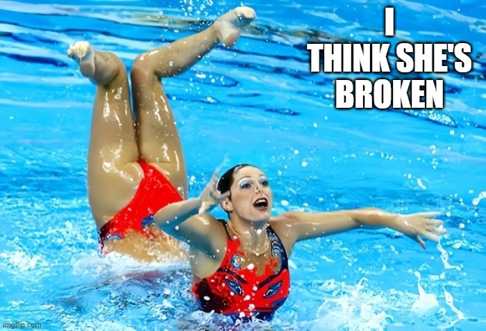 Synchronize What? | I THINK SHE'S BROKEN | image tagged in sports | made w/ Imgflip meme maker