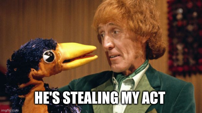 Rod Hull and Emu | HE'S STEALING MY ACT | image tagged in rod hull and emu | made w/ Imgflip meme maker