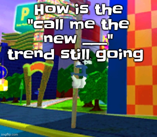 Climber | How is the "call me the new ___" trend still going | image tagged in climber | made w/ Imgflip meme maker