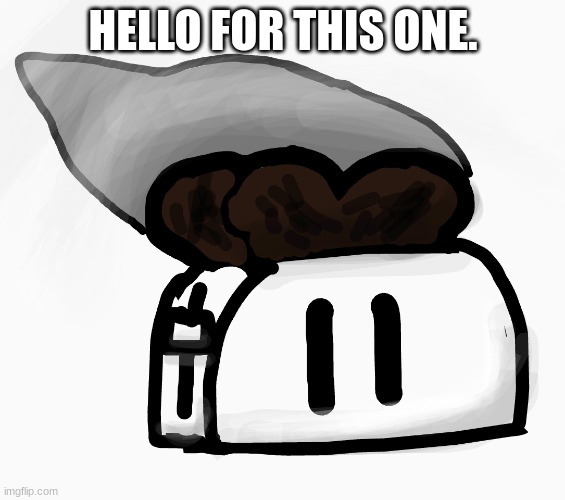 Extra_Crispy_Toast Announcement Template (NEW!) | HELLO FOR THIS ONE. | image tagged in extra_crispy_toast announcement template new | made w/ Imgflip meme maker