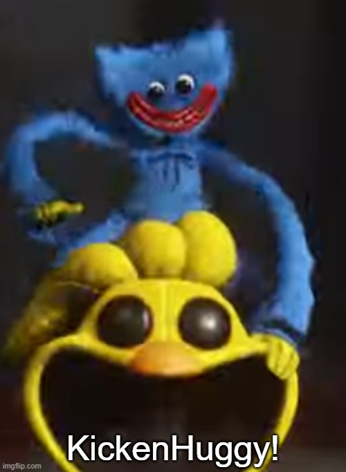 KickinHuggy | KickenHuggy! | made w/ Imgflip meme maker