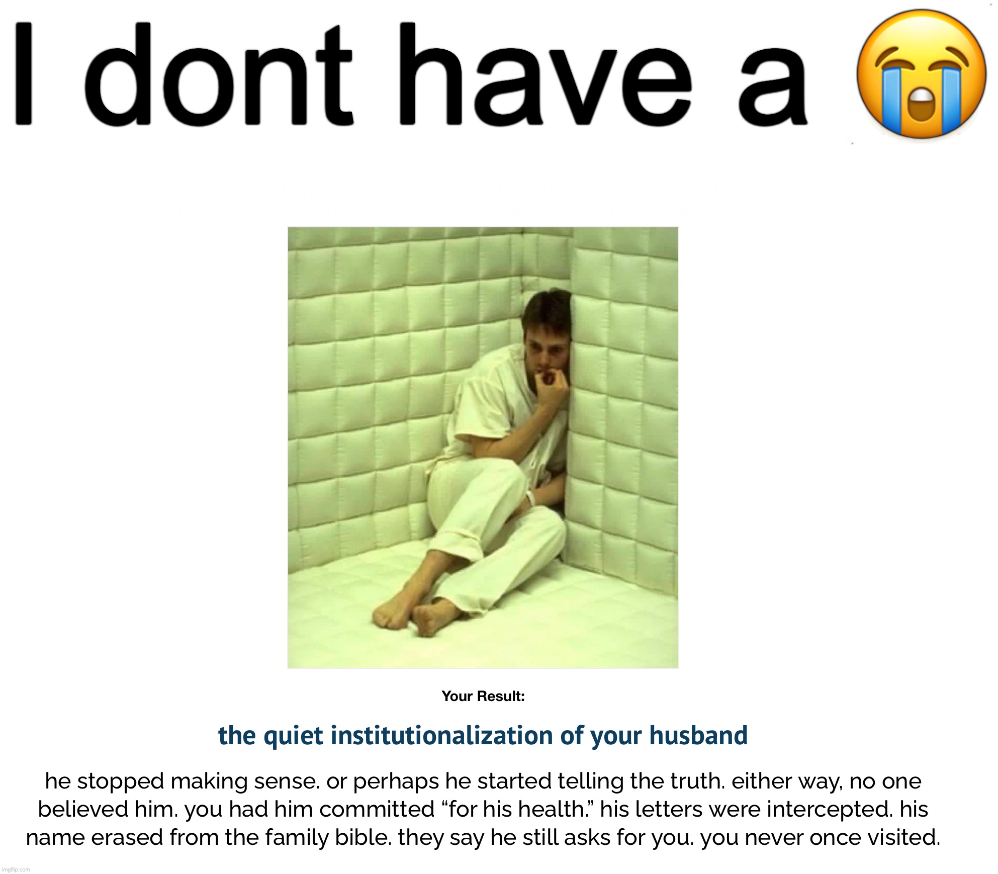 I dont have a 😭 | made w/ Imgflip meme maker