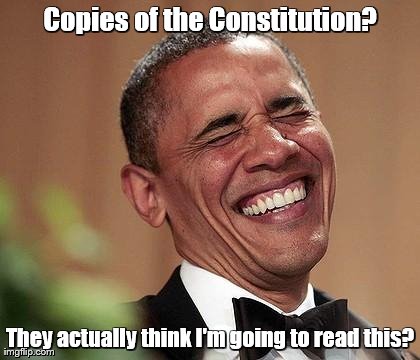 Copies of the Constitution? They actually think I'm going to read this? | image tagged in obama laughing | made w/ Imgflip meme maker