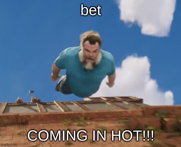 Coming in hot | bet COMING IN HOT!!! | image tagged in coming in hot | made w/ Imgflip meme maker
