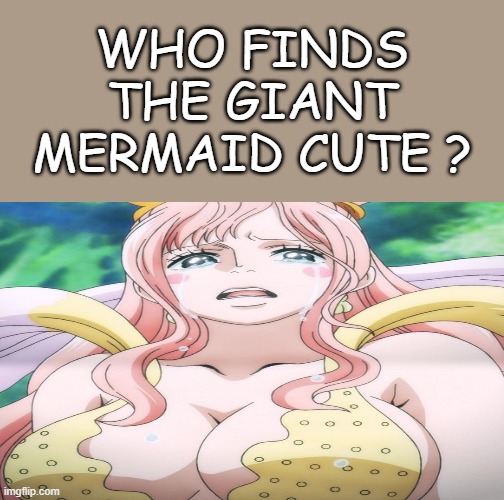 who finds the giant mermaid cute ? Blank Meme Template