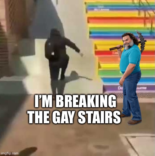 The gay stairs | I’M BREAKING THE GAY STAIRS | image tagged in gay stairs,minecraft movie,minecraft steve | made w/ Imgflip meme maker