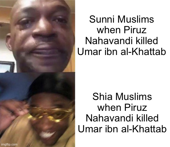 Black Guy Crying and Black Guy Laughing | Sunni Muslims when Piruz Nahavandi killed Umar ibn al-Khattab; Shia Muslims when Piruz Nahavandi killed Umar ibn al-Khattab | image tagged in black guy crying and black guy laughing,islam,persian,shia,sunni,arabic | made w/ Imgflip meme maker
