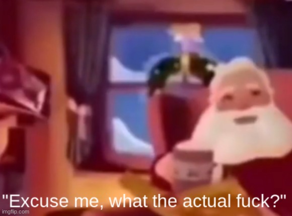 What the actual fuck? | image tagged in what the actual fuck | made w/ Imgflip meme maker