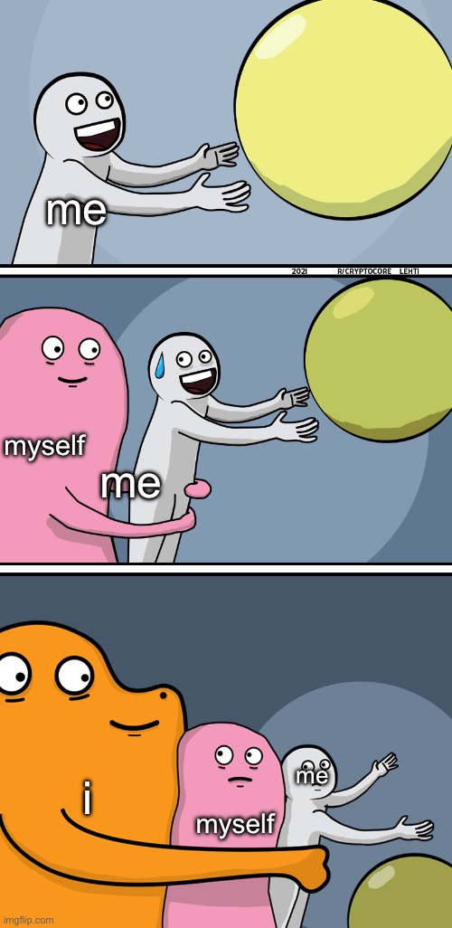 Running Away Balloon 2 | me myself me myself i me | image tagged in running away balloon 2 | made w/ Imgflip meme maker