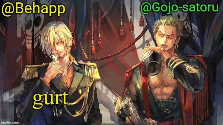 Behapp and Gojo shared announcement temp | Gurt | image tagged in behapp and gojo shared announcement temp | made w/ Imgflip meme maker