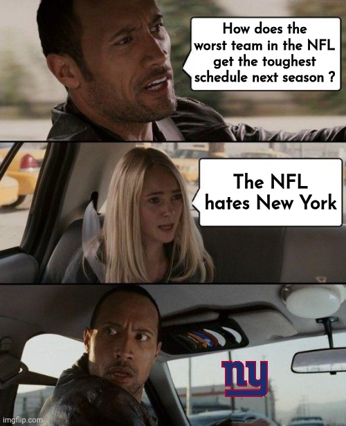 The Rock Driving Meme | How does the worst team in the NFL get the toughest schedule next season ? The NFL hates New York | image tagged in memes,the rock driving | made w/ Imgflip meme maker