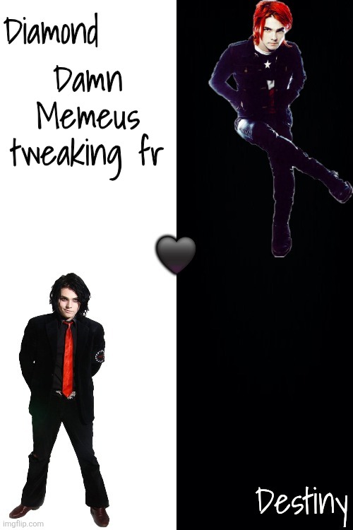 Diamond and Destiny shared announcement template <3 | Damn Memeus tweaking fr | image tagged in diamond and destiny shared announcement template 3 | made w/ Imgflip meme maker