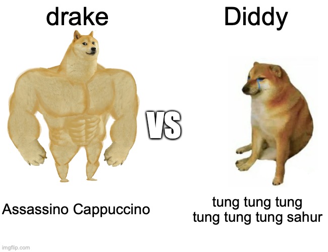 Buff Doge vs. Cheems Meme | drake; Diddy; VS; Assassino Cappuccino; tung tung tung tung tung tung sahur | image tagged in memes,buff doge vs cheems | made w/ Imgflip meme maker