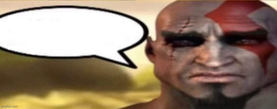 sad kratos speech bubble | image tagged in sad kratos speech bubble | made w/ Imgflip meme maker