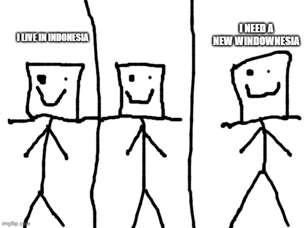 Another banger from me | I NEED A NEW WINDOWNESIA; I LIVE IN INDONESIA | image tagged in bad,pun,guy | made w/ Imgflip meme maker