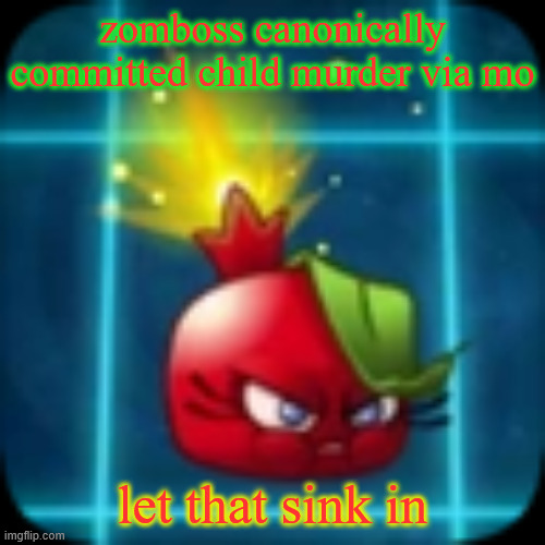 goober 2 | zomboss canonically committed child murder via mo; let that sink in | image tagged in goober 2 | made w/ Imgflip meme maker