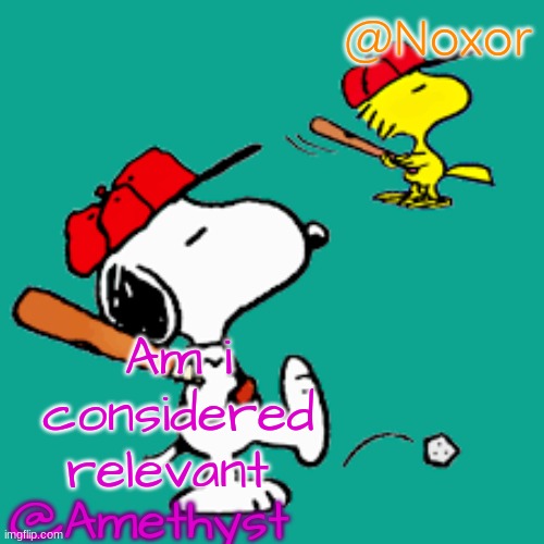 . | Am i considered  relevant | image tagged in amethyst and noxor shared announcement template | made w/ Imgflip meme maker