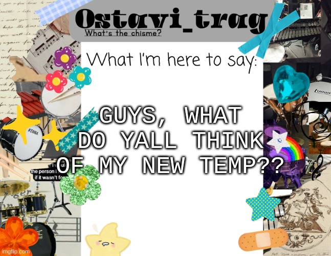OT's Band kid Announcement | GUYS, WHAT DO YALL THINK OF MY NEW TEMP?? | image tagged in ot's band kid announcement | made w/ Imgflip meme maker