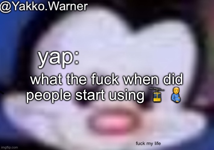 yappo i mean yakko.warner template | what the fuck when did people start using 🚡 🫃 | image tagged in yappo i mean yakko warner template | made w/ Imgflip meme maker