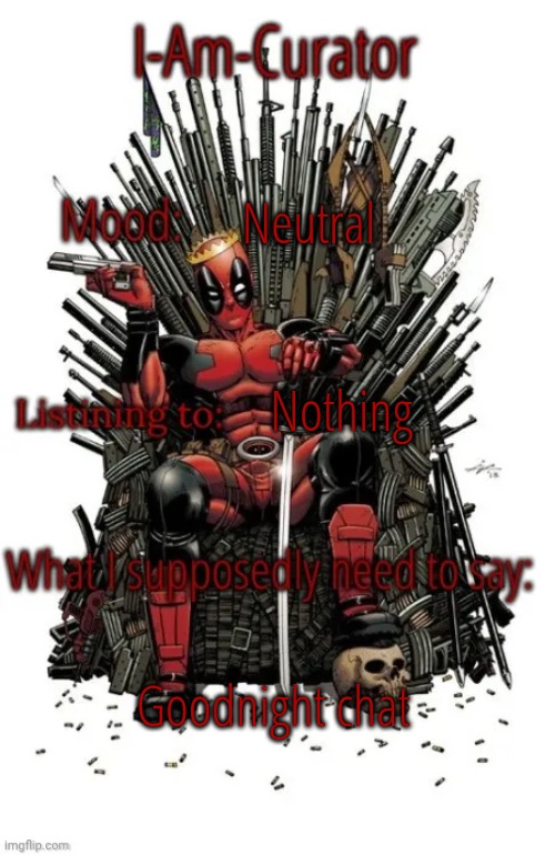 Curators Announcement Temp | Neutral; Nothing; Goodnight chat | image tagged in curators announcement temp | made w/ Imgflip meme maker