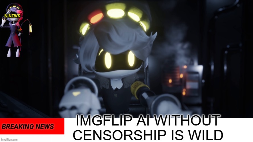 N's news | IMGFLIP AI WITHOUT CENSORSHIP IS WILD | image tagged in n's news | made w/ Imgflip meme maker