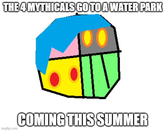 The 4 Mythicals Summer Special.mp3 | THE 4 MYTHICALS GO TO A WATER PARK; COMING THIS SUMMER | made w/ Imgflip meme maker