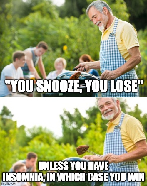 insomniac joaks | "YOU SNOOZE, YOU LOSE"; UNLESS YOU HAVE INSOMNIA, IN WHICH CASE YOU WIN | image tagged in incoming dad joke | made w/ Imgflip meme maker