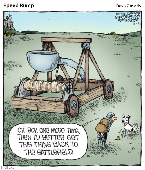 Fetch | image tagged in fetch,ball,catapult | made w/ Imgflip meme maker