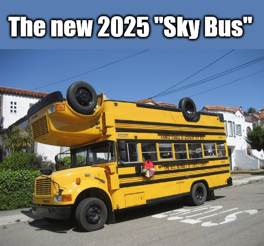 Every crash test dummy survived! | The new 2025 "Sky Bus" | image tagged in memes,middle school,bus | made w/ Imgflip meme maker