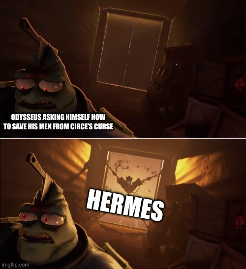 POV: Hermes appearance in the Circe Saga be Like: | ODYSSEUS ASKING HIMSELF HOW TO SAVE HIS MEN FROM CIRCE’S CURSE; HERMES | image tagged in gaslight district meme | made w/ Imgflip meme maker