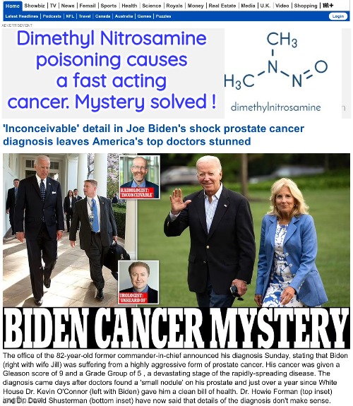 Mystery solved on cancer prognosis | Dimethyl Nitrosamine poisoning causes a fast acting cancer. Mystery solved ! | image tagged in joe biden,cancer,chemicals,poison | made w/ Imgflip meme maker