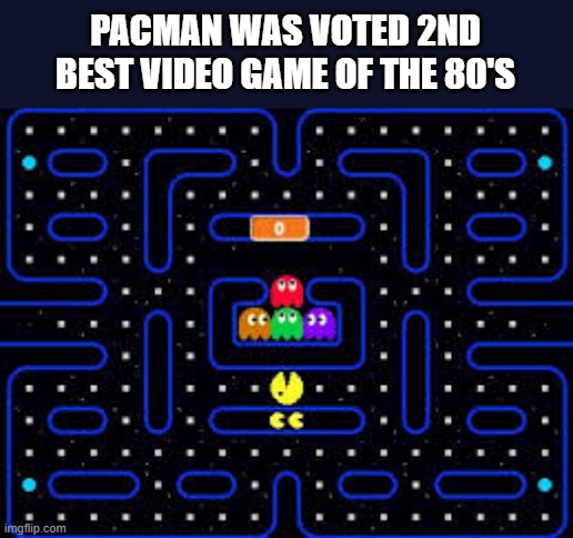 PacMan was voted the 2nd best video game of the 80's !! | PACMAN WAS VOTED 2ND BEST VIDEO GAME OF THE 80'S | image tagged in gaming,games,video games,vintage,pacman,pc gaming | made w/ Imgflip meme maker