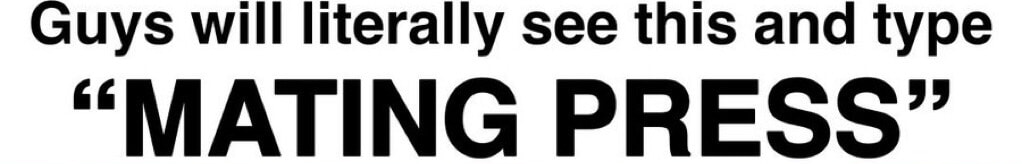 Guys will literally see this and type "MATING PRESS" template Blank Meme Template