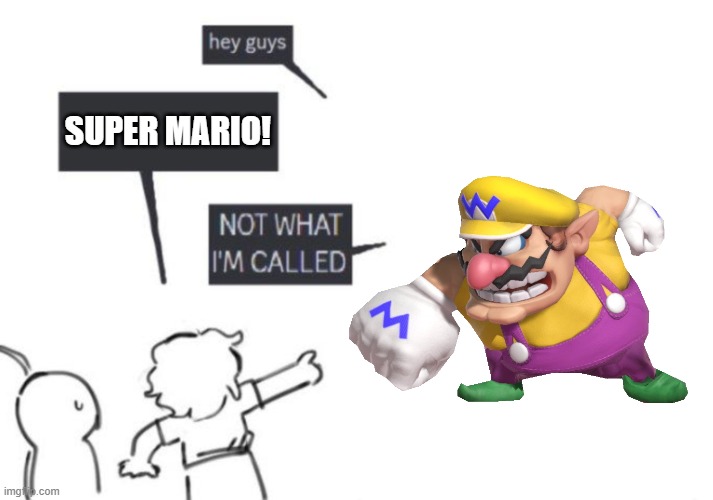 Wario <3 | SUPER MARIO! | image tagged in hey guys - not what i'm called,wario,warioland,mario,super mario,nintendo | made w/ Imgflip meme maker