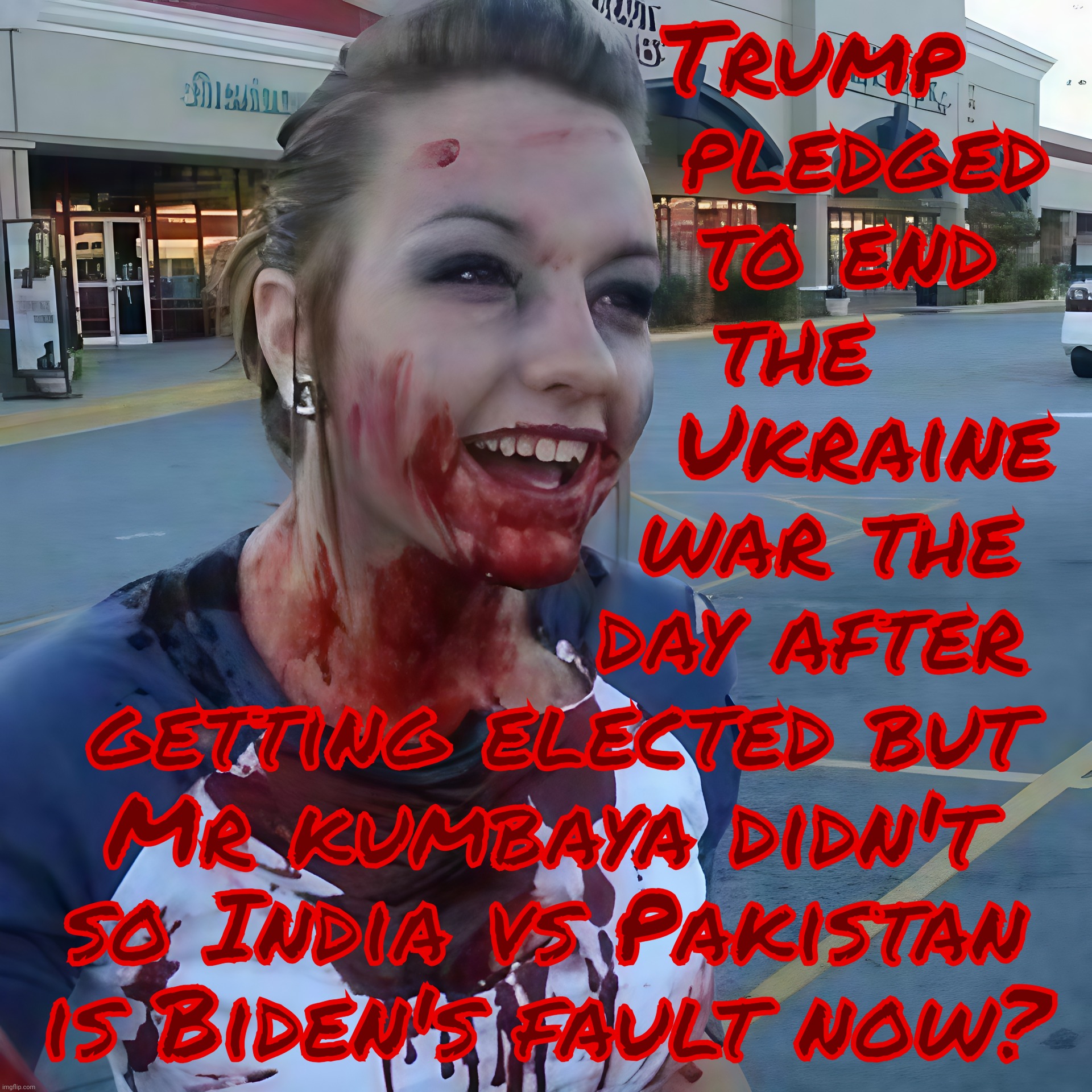 Bloody psycho ,,, | Trump
                 pledged
                to end
             the
                 Ukraine
               war the
              day aft | image tagged in bloody psycho | made w/ Imgflip meme maker