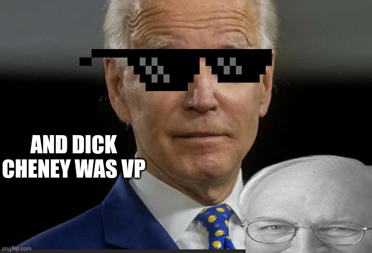 The Most Corrupt Vice President of All Times! | AND DICK CHENEY WAS VP | image tagged in joe biden,dick cheney,edith wilson | made w/ Imgflip meme maker