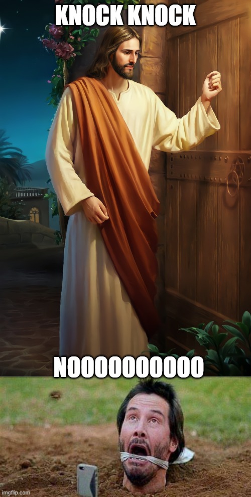 Knock Knock movie part 2 | KNOCK KNOCK; NOOOOOOOOOO | image tagged in knock knock jesus meme,knock knock movie meme | made w/ Imgflip meme maker