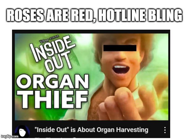 ROSES ARE RED, HOTLINE BLING | image tagged in memes,funny,inside out,organs and brain,half of my respiratory organs were destroyed,help | made w/ Imgflip meme maker