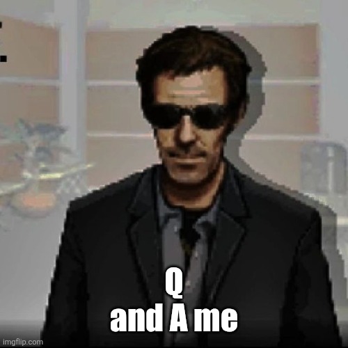 Doctor House | Q and A me | image tagged in doctor house | made w/ Imgflip meme maker
