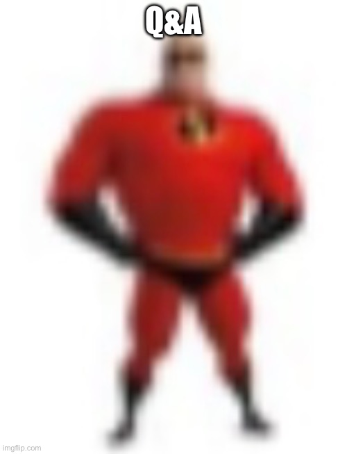 Low quality Mr. Incredible | Q&A | image tagged in low quality mr incredible | made w/ Imgflip meme maker