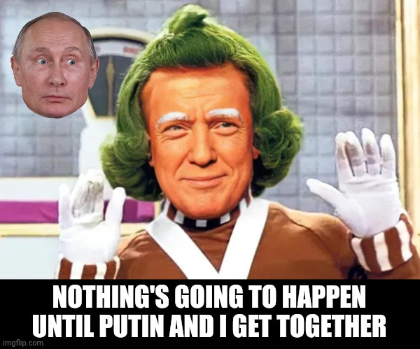 Meddling hands | NOTHING'S GOING TO HAPPEN UNTIL PUTIN AND I GET TOGETHER | image tagged in oompa loompa trump,trump,orange,tiny,hands,vladimir putin | made w/ Imgflip meme maker