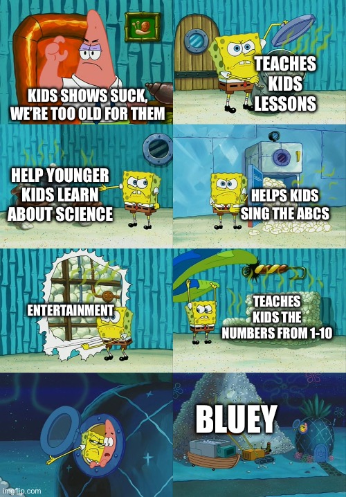 The Vyond Community Hating Kids Shows For Dumb Reasons | TEACHES KIDS LESSONS; KIDS SHOWS SUCK, WE’RE TOO OLD FOR THEM; HELP YOUNGER KIDS LEARN ABOUT SCIENCE; HELPS KIDS SING THE ABCS; ENTERTAINMENT; TEACHES KIDS THE NUMBERS FROM 1-10; BLUEY | image tagged in spongebob diapers meme | made w/ Imgflip meme maker