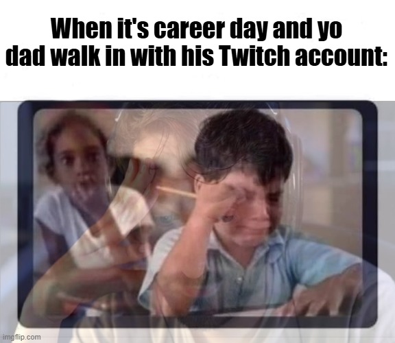 I'm talking about Destiny, or Mr Barelli | When it's career day and yo dad walk in with his Twitch account: | image tagged in kid crying at school,palestine,middle east | made w/ Imgflip meme maker