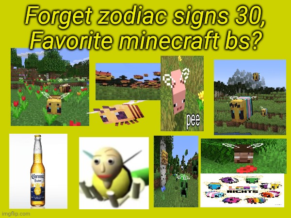 Forget zodiac signs 30, | Forget zodiac signs 30,
Favorite minecraft bs? | image tagged in zodiac signs | made w/ Imgflip meme maker
