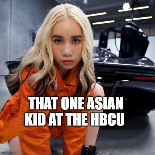 Lil Tay vibes | THAT ONE ASIAN KID AT THE HBCU | image tagged in lil tay,hbcu,college | made w/ Imgflip meme maker