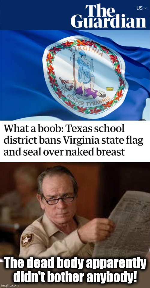The Blue Battle Flag isn't very subtle | The dead body apparently
didn't bother anybody! | image tagged in no country for old men tommy lee jones,virginia,flag,sic semper tyrannis,breast,dead body | made w/ Imgflip meme maker