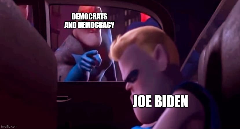 Joe Biden isn't the greatest US leader. not even democrats like him. | DEMOCRATS AND DEMOCRACY; JOE BIDEN | image tagged in you're not affiliated with me,joe biden,cartoon,democrat,democracy | made w/ Imgflip meme maker
