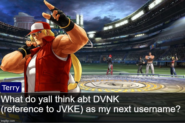 Terry Bogard objection temp | What do yall think abt DVNK (reference to JVKE) as my next username? | image tagged in terry bogard objection temp | made w/ Imgflip meme maker