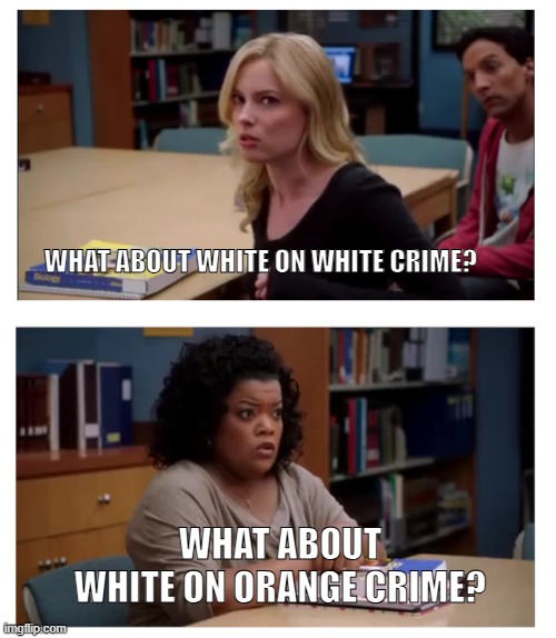 assassination attempt | WHAT ABOUT WHITE ON WHITE CRIME? WHAT ABOUT WHITE ON ORANGE CRIME? | image tagged in you can excuse racism blank | made w/ Imgflip meme maker