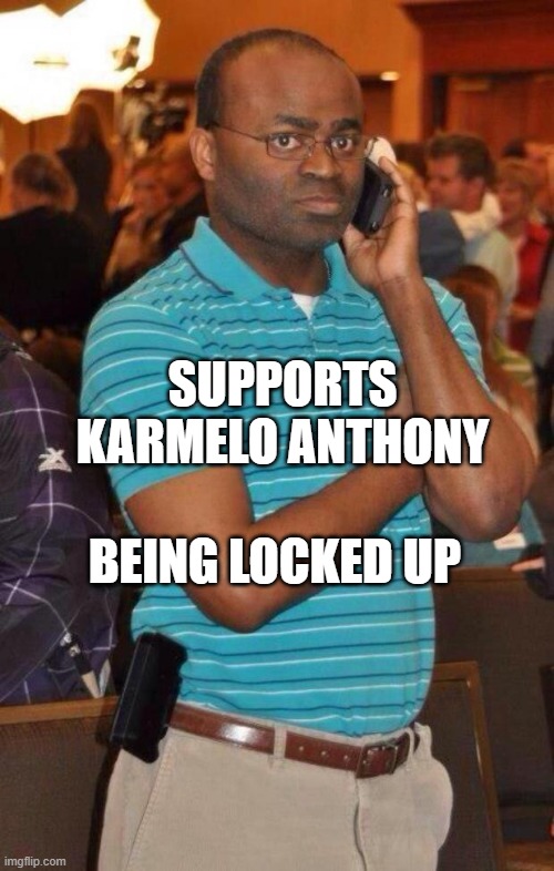 i bet i got y'all in the first half ngl | SUPPORTS KARMELO ANTHONY; BEING LOCKED UP | image tagged in phone call,they had us in the first half | made w/ Imgflip meme maker